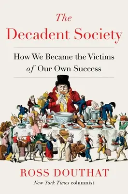 A dekadens társadalom: Hogyan váltunk saját sikerünk áldozatává? - The Decadent Society: How We Became the Victims of Our Own Success