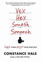 Vex, Hex, Smash, Smooch: Hagyd, hogy az igék adjanak erőt az írásodnak - Vex, Hex, Smash, Smooch: Let Verbs Power Your Writing