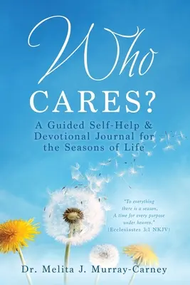 Who Cares? Egy vezetett önsegítő és áhítati napló az élet évszakaihoz - Who Cares?: A Guided Self-Help & Devotional Journal for the Seasons of Life