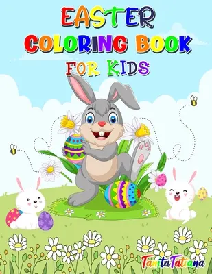 Húsvéti kifestőkönyv gyerekeknek: Fun and Cute Easter Coloring Pages, Ages 4-8, Happy Easter Coloring Book for stress relaxation and relaxation - Easter Coloring Book for Kids: Fun and Cute Easter Coloring Pages, Ages 4-8, Happy Easter Coloring Book for Stress Relief and Relaxation