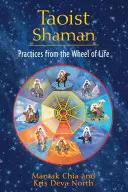 Taoista sámán: Gyakorlatok az élet kerekéből - Taoist Shaman: Practices from the Wheel of Life