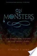 A szörnyekről: A legrosszabb félelmeink természetellenes története - On Monsters: An Unnatural History of Our Worst Fears