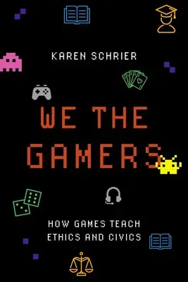 Mi, a játékosok: Hogyan tanítanak a játékok etikát és állampolgári ismereteket? - We the Gamers: How Games Teach Ethics and Civics