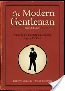 A modern úriember: Útmutató az alapvető modorokhoz, a jó modorhoz és az erkölcsökhöz - The Modern Gentleman: A Guide to Essential Manners, Savvy, & Vice