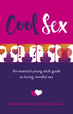 Cool Sex: Egy alapvető fiatal felnőtt útmutató a szeretetteljes, tudatos szexhez - Cool Sex: An Essential Young Adult Guide to Loving, Mindful Sex