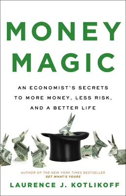 Pénzvarázslat: Egy közgazdász titkai a több pénzhez, a kevesebb kockázathoz és a jobb élethez - Money Magic: An Economist's Secrets to More Money, Less Risk, and a Better Life