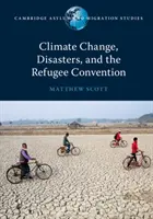 Éghajlatváltozás, katasztrófák és a menekültügyi egyezmény - Climate Change, Disasters, and the Refugee Convention