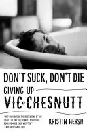 Ne szívj, ne halj meg: Vic Chesnutt lemondása - Don't Suck, Don't Die: Giving Up Vic Chesnutt