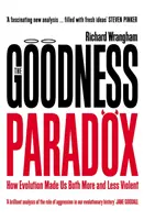 A jóság paradoxona - Hogyan tett minket az evolúció egyszerre többé és kevésbé erőszakossá - Goodness Paradox - How Evolution Made Us Both More and Less Violent