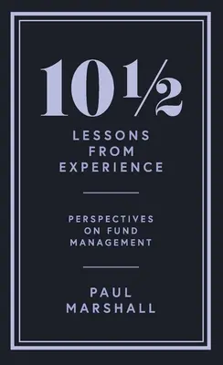 101/2 lecke a tapasztalatból: Az alapkezelés perspektívái - 101/2 Lessons from Experience: Perspectives on Fund Management