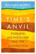 Az idő üllője - Anglia, a régészet és a képzelet - Time's Anvil - England, Archaeology and the Imagination