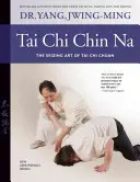 Tai Chi Chin Na: A Tai Chi Chuan megragadó művészete - Tai Chi Chin Na: The Seizing Art of Tai Chi Chuan