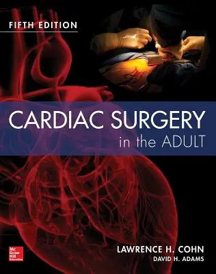 Szívsebészet a felnőtteknél Ötödik kiadás - Cardiac Surgery in the Adult Fifth Edition