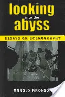 Looking Into the Abyss: Essays on Scenography (A szakadékba tekintve: esszék a díszlettervezésről) - Looking Into the Abyss: Essays on Scenography