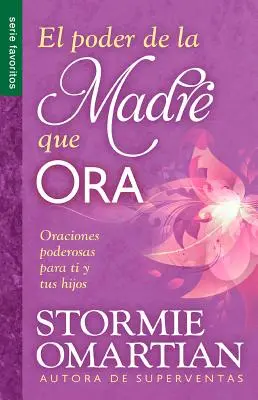 El Poder de La Madre Que Ora=Az imádkozó anya ereje: Oraciones Poderosaspara Ti y Tus Hijos - El Poder de La Madre Que Ora=the Power of a Praying Mom: Oraciones Poderosaspara Ti y Tus Hijos