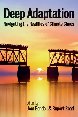 Mély adaptáció: Az éghajlati káosz valóságában való eligazodás - Deep Adaptation: Navigating the Realities of Climate Chaos