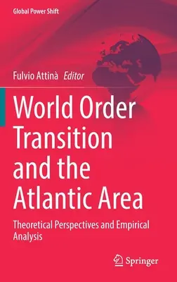 A világrend átalakulása és az atlanti térség: Elméleti perspektívák és empirikus elemzés - World Order Transition and the Atlantic Area: Theoretical Perspectives and Empirical Analysis