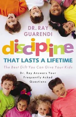 Fegyelem, amely egy életen át tart: A legjobb ajándék, amit adhatsz a gyerekeidnek - Discipline That Lasts a Lifetime: The Best Gift You Can Give Your Kids