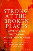 Strong At The Broken Places - A gyermekkori bántalmazás traumájának leküzdése - Strong At The Broken Places - Overcoming the Trauma of Childhood Abuse