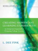 Jelentős tanulási élmények létrehozása: Egy integrált megközelítés a főiskolai kurzusok tervezéséhez - Creating Significant Learning Experiences: An Integrated Approach to Designing College Courses