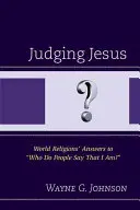 Judging Jesus (Jézus megítélése): World Religions' Answers to Who Do People Say That I Am?