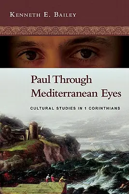 Paul Through Mediterranean Eyes: Cultural Studies in 1 Corinthians (Pál a mediterrán szemmel: Kulturális tanulmányok az 1. korinthusi levélben) - Paul Through Mediterranean Eyes: Cultural Studies in 1 Corinthians