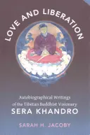 Szerelem és felszabadulás: A tibeti buddhista látnok, Sera Khandro önéletrajzi írásai - Love and Liberation: Autobiographical Writings of the Tibetan Buddhist Visionary Sera Khandro