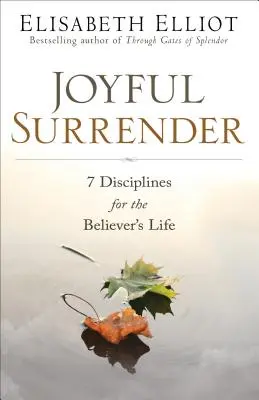 Örömteli megadás: 7 fegyelem a hívő életéhez - Joyful Surrender: 7 Disciplines for the Believer's Life