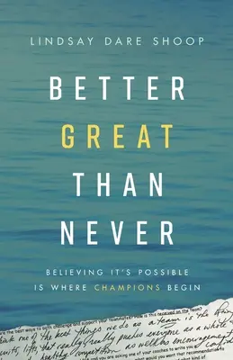 Jobb nagynak lenni, mint soha: A bajnokok ott kezdik, ahol hisznek a lehetőségben - Better Great Than Never: Believing It's Possible Is Where Champions Begin