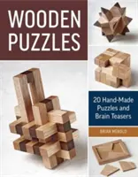 Fából készült rejtvények: 20 kézzel készített rejtvény és agytornáztató - Wooden Puzzles: 20 Handmade Puzzles and Brain Teasers