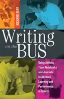 Writing on the Bus: Using Athletic Team Notebooks and Journals to Advance Learning and Performance in Sports- Published in Cooperation with - Writing on the Bus: Using Athletic Team Notebooks and Journals to Advance Learning and Performance in Sports- Published in Cooperation wit