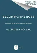 Főnökké válás: Új szabályok a vezetők következő generációjának - Becoming the Boss: New Rules for the Next Generation of Leaders