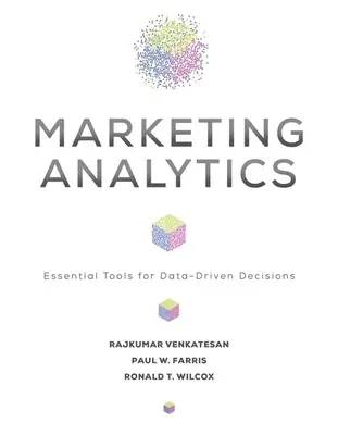 Marketinganalitika: Alapvető eszközök az adatvezérelt döntésekhez - Marketing Analytics: Essential Tools for Data-Driven Decisions