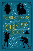 Charles Dickens karácsonyi történetei - Klasszikus gyűjtemény a karácsonyi ünnepekre - Charles Dickens' Christmas Stories - A Classic Collection for Yuletide