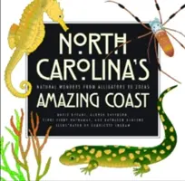 Észak-Karolina csodálatos partvidéke: Természeti csodák az aligátoroktól a zoeákig - North Carolina's Amazing Coast: Natural Wonders from Alligators to Zoeas