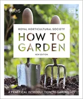 RHS How to Garden Új kiadás - Gyakorlati bevezetés a kertészkedésbe - RHS How to Garden New Edition - A Practical Introduction to Gardening