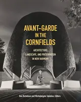 Avantgárd a kukoricaföldeken: Építészet, tájkép és műemlékvédelem New Harmonyban - Avant-Garde in the Cornfields: Architecture, Landscape, and Preservation in New Harmony