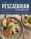 The Pescatarian Cookbook: A nélkülözhetetlen konyhatárs - The Pescatarian Cookbook: The Essential Kitchen Companion