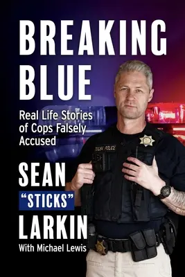 Breaking Blue: Tévesen megvádolt rendőrök valós történetei - Breaking Blue: Real Life Stories of Cops Falsely Accused