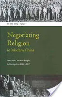 A vallás tárgyalása a modern Kínában: Állam és köznép Guangzhou-ban, 1900-1937 - Negotiating Religion in Modern China: State and Common People in Guangzhou, 1900-1937