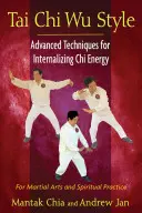 Tai Chi Wu stílus: Fejlett technikák a Chi energia internalizálásához - Tai Chi Wu Style: Advanced Techniques for Internalizing Chi Energy