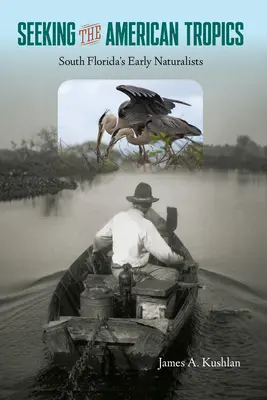 Az amerikai trópusok keresése: Dél-Florida korai természettudósai - Seeking the American Tropics: South Florida's Early Naturalists