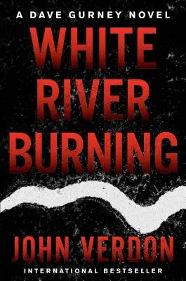 White River Burning: A Dave Gurney Novel: Book 6