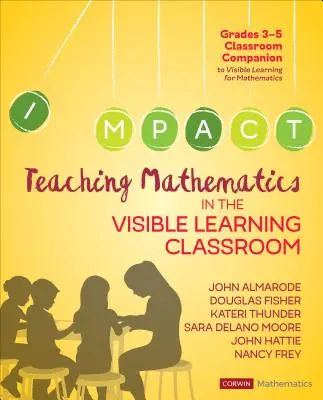 Matematika tanítása a látható tanulás osztálytermében, 3-5. osztályosok - Teaching Mathematics in the Visible Learning Classroom, Grades 3-5