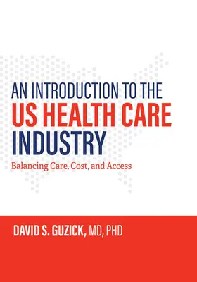 Bevezetés az amerikai egészségügyi ágazatba: Az ellátás, a költségek és a hozzáférés egyensúlyban tartása - An Introduction to the Us Health Care Industry: Balancing Care, Cost, and Access