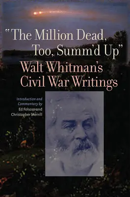 A millió halott is összegezve: Walt Whitman polgárháborús írásai - The Million Dead, Too, Summ'd Up: Walt Whitman's Civil War Writings