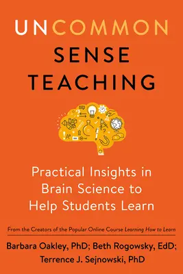 Uncommon Sense Teaching: Gyakorlati meglátások az agytudományból, hogy segítsük a tanulókat a tanulásban - Uncommon Sense Teaching: Practical Insights in Brain Science to Help Students Learn