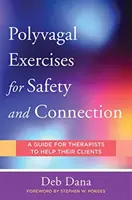 Polyvagális gyakorlatok a biztonságért és a kapcsolatért: Gyakorlatok: 50 ügyfélközpontú gyakorlat - Polyvagal Exercises for Safety and Connection: 50 Client-Centered Practices