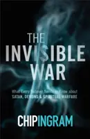 A láthatatlan háború: Amit minden hívőnek tudnia kell a Sátánról, a démonokról és a szellemi háborúról - The Invisible War: What Every Believer Needs to Know about Satan, Demons, and Spiritual Warfare