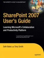 Sharepoint 2007 felhasználói kézikönyv: A Microsoft együttműködési és termelékenységi platformjának elsajátítása - Sharepoint 2007 User's Guide: Learning Microsoft's Collaboration and Productivity Platform